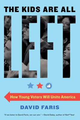 I ragazzi sono tutti a sinistra: Come i giovani elettori uniranno l'America - The Kids Are All Left: How Young Voters Will Unite America