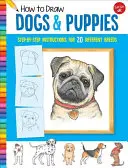 Come disegnare cani e cuccioli: Istruzioni passo-passo per 20 razze diverse - How to Draw Dogs & Puppies: Step-By-Step Instructions for 20 Different Breeds