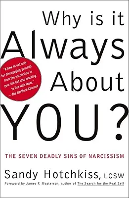 Perché si tratta sempre di te? I sette peccati capitali del narcisismo - Why Is It Always about You?: The Seven Deadly Sins of Narcissism