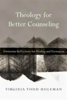 Teologia per una migliore consulenza: Riflessioni trinitarie per la guarigione e la formazione - Theology for Better Counseling: Trinitarian Reflections for Healing and Formation
