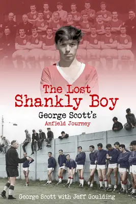 Il ragazzo perduto di Shankly: Il viaggio di George Scott ad Anfield - The Lost Shankly Boy: George Scott's Anfield Journey