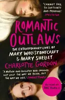 Fuorilegge romantici - Le vite straordinarie di Mary Wollstonecraft e Mary Shelley - Romantic Outlaws - The Extraordinary Lives of Mary Wollstonecraft and Mary Shelley