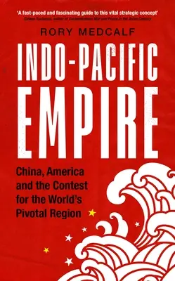 Impero indo-pacifico: Cina, America e la contesa per la regione più importante del mondo - Indo-Pacific Empire: China, America and the Contest for the World's Pivotal Region