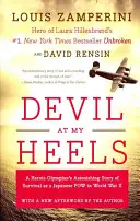 Il diavolo alle calcagna: La sorprendente storia di sopravvivenza di un eroico olimpionico come prigioniero di guerra giapponese nella Seconda guerra mondiale - Devil at My Heels: A Heroic Olympian's Astonishing Story of Survival as a Japanese POW in World War II