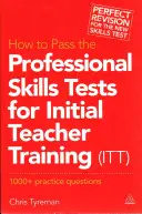 Come superare i test sulle competenze professionali per la formazione iniziale degli insegnanti (ITT): 1000 + domande pratiche (Rivisto) - How to Pass the Professional Skills Tests for Initial Teacher Training (ITT): 1000 + Practice Questions (Revised)