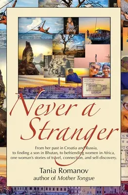 Mai un estraneo: Dal suo passato in Croazia e in Russia, al ritrovamento di un figlio in Bhutan, all'amicizia con le donne in Africa, le storie di una donna che ha fatto la sua scelta. - Never a Stranger: From her past in Croatia and Russia, to finding a son in Bhutan, to befriending women in Africa, one woman's stories o