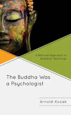 Il Buddha era uno psicologo: Un approccio razionale agli insegnamenti buddisti - The Buddha Was a Psychologist: A Rational Approach to Buddhist Teachings