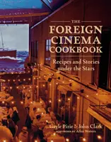 Il ricettario del cinema straniero: Ricette e storie sotto le stelle - The Foreign Cinema Cookbook: Recipes and Stories Under the Stars