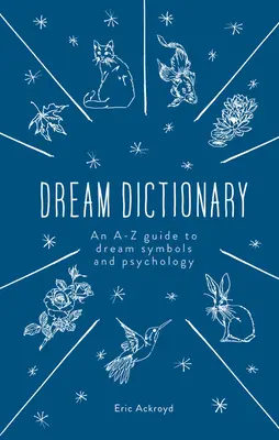 Il dizionario dei sogni: Una guida dalla A alla Z ai simboli e alla psicologia dei sogni - The Dream Dictionary: An A-Z Guide to Dream Symbols and Psychology