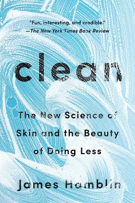 Pulito: La nuova scienza della pelle e la bellezza di fare di meno - Clean: The New Science of Skin and the Beauty of Doing Less