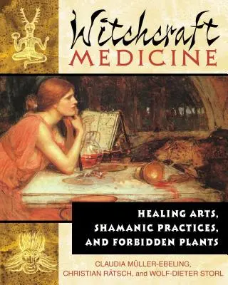 Medicina stregonesca: arti curative, pratiche sciamaniche e piante proibite - Witchcraft Medicine: Healing Arts, Shamanic Practices, and Forbidden Plants