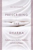 Prescrivere il Dharma: Psicoterapeuti, tradizioni buddiste e definizione della religione - Prescribing the Dharma: Psychotherapists, Buddhist Traditions, and Defining Religion
