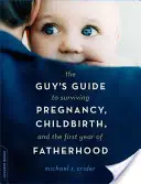 La guida dell'uomo per sopravvivere alla gravidanza, al parto e al primo anno di paternità - The Guy's Guide to Surviving Pregnancy, Childbirth, and the First Year of Fatherhood