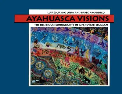 Visioni di ayahuasca: L'iconografia religiosa di uno sciamano peruviano - Ayahuasca Visions: The Religious Iconography of a Peruvian Shaman