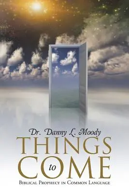Cose che verranno: la profezia biblica nel linguaggio comune - Things to Come: Biblical Prophecy in Common Language