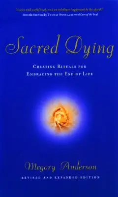 Morire sacro: Creare rituali per abbracciare la fine della vita - Sacred Dying: Creating Rituals for Embracing the End of Life