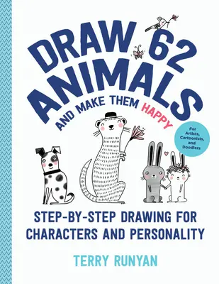 Disegnare 62 animali e renderli felici: Disegnare passo dopo passo personaggi e personalità - Per artisti, fumettisti e disegnatori - Draw 62 Animals and Make Them Happy: Step-By-Step Drawing for Characters and Personality - For Artists, Cartoonists, and Doodlers