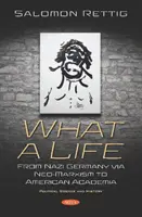 Che vita - Dalla Germania nazista al neomarxismo fino all'accademia americana - What a Life - From Nazi Germany via Neo-Marxism to American Academia