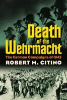 La morte della Wehrmacht: Le campagne tedesche del 1942 - Death of the Wehrmacht: The German Campaigns of 1942