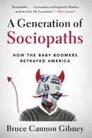 Una generazione di sociopatici: Come i Baby Boomers hanno tradito l'America - A Generation of Sociopaths: How the Baby Boomers Betrayed America