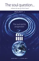 Domanda dell'anima: Dove andiamo da qui? - Parte 1: L'anima e la sua progressione - Soul Question: Where do we go from here? - Part 1: The Soul and its Progression