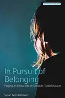 Alla ricerca dell'appartenenza: Forgiare una vita etica negli spazi turco-europei - In Pursuit of Belonging: Forging an Ethical Life in European-Turkish Spaces