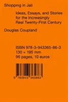 Shopping in prigione: Idee, saggi e storie per il ventunesimo secolo sempre più reale - Shopping in Jail: Ideas, Essays, and Stories for the Increasingly Real Twenty-First Century
