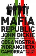 Repubblica mafiosa: La maledizione criminale dell'Italia. Cosa Nostra, 'Ndrangheta e Camorra dal 1946 ad oggi - Mafia Republic: Italy's Criminal Curse. Cosa Nostra, 'Ndrangheta and Camorra from 1946 to the Present