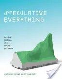 Speculative Everything: design, narrativa e sogni sociali - Speculative Everything: Design, Fiction, and Social Dreaming