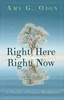 Qui e ora: La pratica della mindfulness cristiana - Right Here Right Now: The Practice of Christian Mindfulness