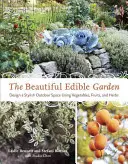 Il bel giardino commestibile: Progettare uno spazio esterno elegante con verdure, frutta ed erbe aromatiche - The Beautiful Edible Garden: Design a Stylish Outdoor Space Using Vegetables, Fruits, and Herbs