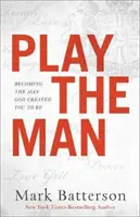 Interpretare l'uomo: Diventare l'uomo che Dio ha creato per essere - Play the Man: Becoming the Man God Created You to Be