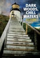 Boschi bui, acque gelide: racconti di fantasmi dal Maine orientale - Dark Woods, Chill Waters: Ghost Tales from Down East Maine