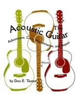 La chitarra acustica, Vol. II: Regolazione, cura, manutenzione e riparazione - The Acoustic Guitar, Vol. II: Adjustment, Care, Maintenance, and Repair