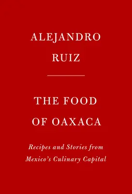 Il cibo di Oaxaca: Ricette e storie dalla capitale culinaria del Messico - The Food of Oaxaca: Recipes and Stories from Mexico's Culinary Capital