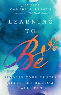 Imparare a essere: trovare il proprio centro dopo la caduta del fondo - Learning to Be: Finding Your Center After the Bottom Falls Out