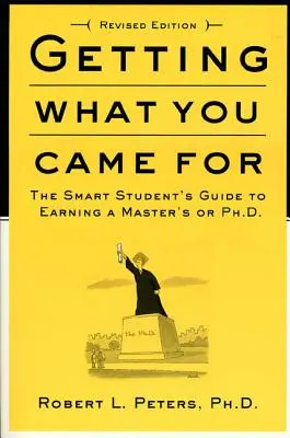 Ottenere ciò per cui si è venuti: La guida dello studente intelligente per conseguire un master o un dottorato di ricerca - Getting What You Came for: The Smart Student's Guide to Earning an M.A. or a Ph.D.