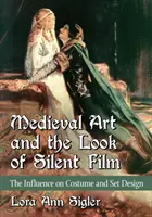 L'arte medievale e il look del cinema muto: L'influenza su costumi e scenografie - Medieval Art and the Look of Silent Film: The Influence on Costume and Set Design