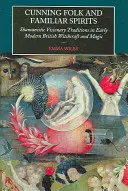 Folle astute e spiriti familiari: Tradizioni visionarie sciamaniche nella stregoneria e nella magia britannica della prima età moderna - Cunning Folk and Familiar Spirits: Shamanistic Visionary Traditions in Early Modern British Witchcraft and Magic