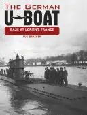 La base tedesca degli U-Boat a Lorient, Francia, Vol.1: Giugno 1940-Giugno 1941 - The German U-Boat Base at Lorient, France, Vol.1: June 1940-June 1941