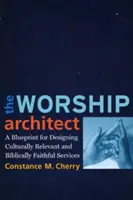 L'architetto del culto: Un progetto per progettare servizi culturalmente rilevanti e biblicamente fedeli - The Worship Architect: A Blueprint for Designing Culturally Relevant and Biblically Faithful Services