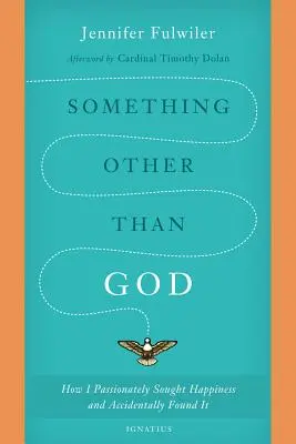 Qualcosa di diverso da Dio: Come ho cercato appassionatamente la felicità e l'ho trovata per caso - Something Other Than God: How I Passionately Sought Happiness and Accidentally Found It