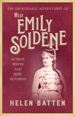 Le improbabili avventure di Miss Emily Soldene: Attrice, scrittrice e ribelle vittoriana - The Improbable Adventures of Miss Emily Soldene: Actress, Writer, and Rebel Victorian