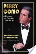 Perry Como: Biografia e carriera completa - Perry Como: A Biography and Complete Career Record