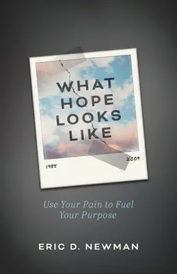 Che aspetto ha la speranza: Usa il tuo dolore per alimentare il tuo scopo - What Hope Looks Like: Use Your Pain to Fuel Your Purpose
