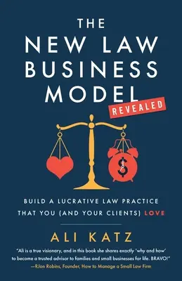 Il nuovo modello di business dell'avvocatura: Costruire uno studio legale redditizio che piace a voi (e ai vostri clienti) - The New Law Business Model: Build a Lucrative Law Practice That You (and Your Clients) Love