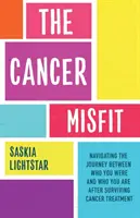 Il disadattato del cancro: una guida per affrontare la vita dopo il trattamento - Cancer Misfit - A Guide to Navigating Life After Treatment