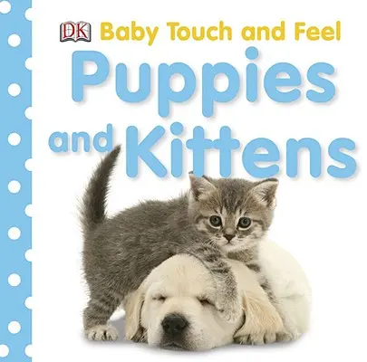Baby Touch and Feel: cuccioli e gattini - Baby Touch and Feel: Puppies and Kittens
