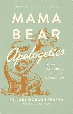 Mamma orso apologeta(r): Dare ai vostri figli il potere di sfidare le menzogne culturali - Mama Bear Apologetics(r): Empowering Your Kids to Challenge Cultural Lies