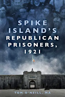 I prigionieri repubblicani di Spike Island, 1921 - Spike Island's Republican Prisoners, 1921